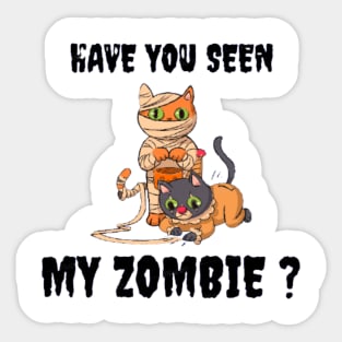 HAVE YOU SEEN MY ZOMBIE ? - Funny Hallooween Cat Zombie Quotes Sticker